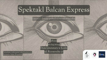  - Spektakl “Balkan Express” w Domu Literatury